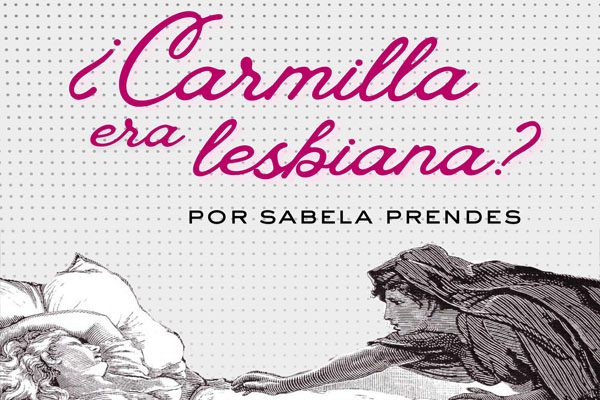 Carmilla era lesbiana, y no, no es una lectura forzada
